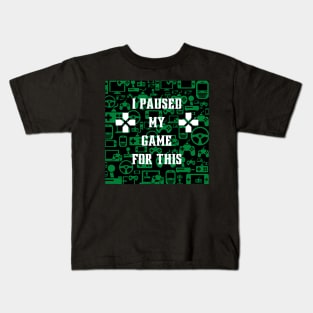 I Paused My Game For This Green Print Kids T-Shirt